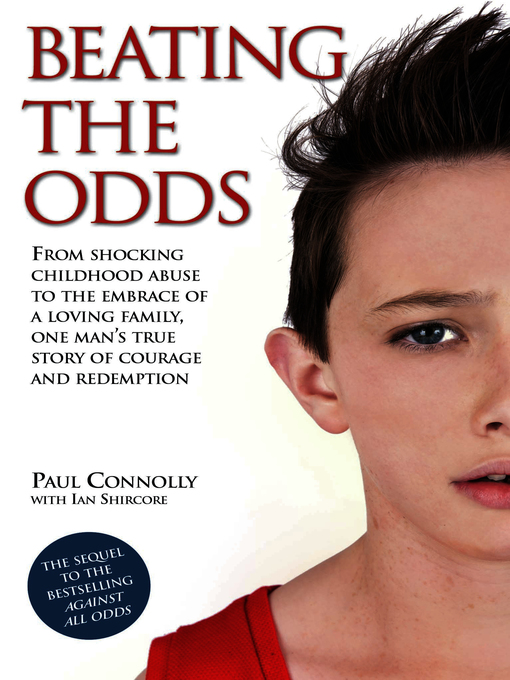 Title details for Beating the Odds--From shocking childhood abuse to the embrace of a loving family, one man's true story of courage and redemption by Paul Connolly - Available